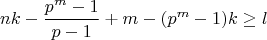 $$nk - \frac{p^m-1}{p-1} + m - (p^m-1)k  \geq l$$