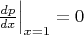 $\left.\frac{dp}{dx}\right|_{x=1}=0$