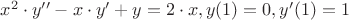 $x^2\cdot y''-x \cdot y' + y = 2 \cdot x, y(1)=0, y'(1)=1$