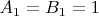 $A_1 =B_1 = 1$