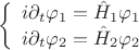 $$\left\{ {\begin{array}{*{20}c}   {i\partial _t \varphi _1  = \hat H_1 \varphi _1 }  \\   {i\partial _t \varphi _2  = \hat H_2 \varphi _2 }  \\ \end{array} } \right.$$