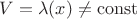 $V=\lambda(x)\ne{\operatorname{const}}$ $V=\lambda(x)\ne{\operatorname{const}}$