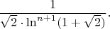 $$\frac{1}{\sqrt2\cdot \ln^{n+1}(1+\sqrt2)}.$$