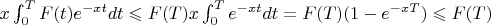 $x\int_0^T F(t)e^{-xt}dt \leqslant F(T) x\int_0^{T} e^{-xt}dt = F(T)(1- e^{-xT}) \leqslant F(T)$