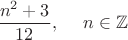 $$\frac{n^2 + 3}{12}, \ \ \ \ n \in \mathbb{Z}$$