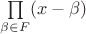 $\prod\limits_{\beta\in F}(x-\beta)$