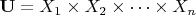 $\mathbf{U} = X_1 \times X_2 \times \dots \times X_n$