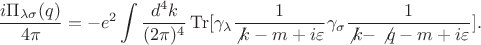 $$\frac{i\Pi_{\lambda\sigma}(q)}{4\pi}=-e^2\int\frac{d^4k}{(2\pi)^4}\operatorname{Tr}[\gamma_\lambda\frac{1}{\not{k}-m+i\varepsilon}\gamma_\sigma\frac{1}{\not{k}-\not{q}-m+i\varepsilon}].$$