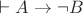 $\vdash A \rightarrow \neg B$