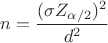 $$n=\frac {(\sigma Z_{\alpha/2})^2} {d^2}$$ $$n=\frac {(\sigma Z_{\alpha/2})^2} {d^2}$$