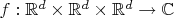$f: \mathbb R^d \times \mathbb R^d \times \mathbb R^d \to \mathbb C$