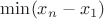 $\min (x_n-x_1)$