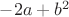 $-2a+b^{2}$