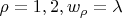 $\rho=1,2 , w_{\rho}=\lambda$