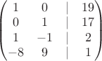 $\begin{pmatrix}1&0&|&19\\ 0&1&|&17\\  1&-1&|&2\\  -8&9&|&1\end{pmatrix}$