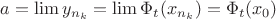 $a=\lim y_{n_k}=\lim \Phi_t(x_{n_k}) =\Phi_t(x_0) $