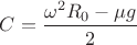 $C = \dfrac{\omega^2 R_0 - \mu g}2$