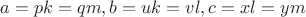 $a = pk = qm, b = uk = vl, c = xl = ym$