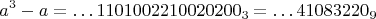 $$a^3-a=\dots 1101002210020200_3=\dots 41083220_9$$