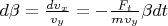 $d \beta = \frac {d v_x} {v_y}  = -\frac {F_t } {m v_y} \beta dt$