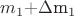 $m_1+$\Delta$m_1 $m_1+$\Delta$m_1