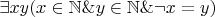 $\exists x y (x\in\mathbb{N}\&y\in\mathbb{N}\&\neg x = y)$