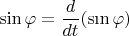 $\sin\varphi=\dfrac{d}{dt}(\mathop{\mathrm{s}\text{\i}\mathrm{n}}\varphi)$