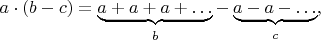 $a\cdot(b-c)=\underbrace{a+a+a+\ldots}_b-\underbrace{a-a-\ldots}_c,$