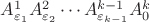 $A_{\varepsilon_1}^1 A_{\varepsilon_2}^2\cdots A_{\varepsilon_{k-1}}^{k-1}A_0^k$ $A_{\varepsilon_1}^1 A_{\varepsilon_2}^2\cdots A_{\varepsilon_{k-1}}^{k-1}A_0^k$