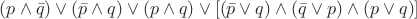 $(p\wedge\bar{q})\vee(\bar{p}\wedge q)\vee (p\wedge q)\vee [(\bar{p}\vee q)\wedge (\bar{q}\vee p)\wedge (p\vee q)]$