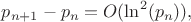 $p_{n+1}-p_n=O(\ln^2(p_n)),$