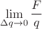 $$\lim\limits_{\Delta q\to0}^{} \frac{F}{q}  $$