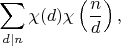 $$
\sum_{d\mid n}\chi(d)\chi\left(\frac nd\right),
$$