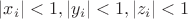 $|x_i|<1, |y_i|<1, |z_i|<1$