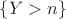 $\{Y>n\}$
