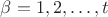 $\beta = 1, 2,\dots, t$
