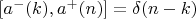$[a^-(k), a^+(n)]=\delta(n-k)$