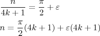 $
\\\dfrac{n}{4k+1}=\dfrac{\pi}{2}+\varepsilon\\
\\
n=\dfrac{\pi}{2}(4k+1)+\varepsilon(4k+1)
$