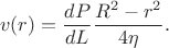 $$v(r) = \frac{d P}{d L}\frac{R^2 - r^2}{4\eta}.$$
