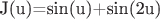 J(u)=sin(u)+sin(2u)