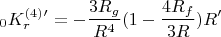 $$_0K^{(4)}_r'=-\frac {3R_g}{R^4}(1-\frac {4R_f}{3R})R'$$
