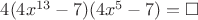 $4(4x^{13}-7)(4x^5-7)=\square$