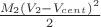 $ \frac{M_2(V_2 - V_{cent})^2}{2}$