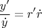 $$\frac{y'}{\dot{y}}=r'{\dot{r}}$$