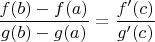 $$\frac{f(b)-f(a)}{g(b)-g(a)}=\frac{f'(c)}{g'(c)}$$