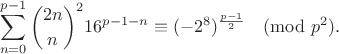 $$\sum_{n=0}^{p-1}\binom{2n}n^216^{p-1-n}\equiv(-2^8)^{\frac{p-1}2}\pmod{p^2}.$$
