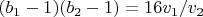 $(b_1-1) (b_2-1)=16 v_1/v_2$
