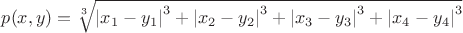 $p(x,y)=\sqrt[3]{{|x_1-y_1|}^3+{|x_2-y_2|}^3+{|x_3-y_3|}^3+{|x_4-y_4|}^3}$