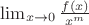 $\lim_{ x \to 0}{\frac{f(x)}{x^m} }$ $\lim_{ x \to 0}{\frac{f(x)}{x^m} }$