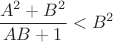 $$\frac{A^2+B^2}{AB+1} < B^2$$